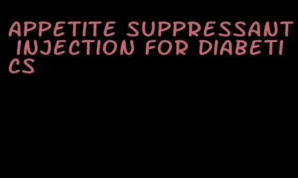 appetite suppressant injection for diabetics