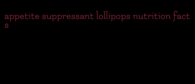 appetite suppressant lollipops nutrition facts