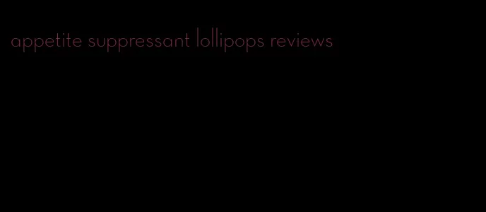 appetite suppressant lollipops reviews