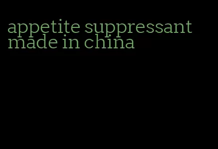 appetite suppressant made in china