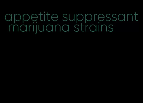 appetite suppressant marijuana strains