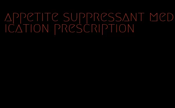 appetite suppressant medication prescription