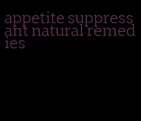appetite suppressant natural remedies