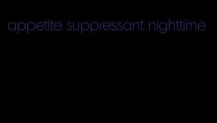 appetite suppressant nighttime