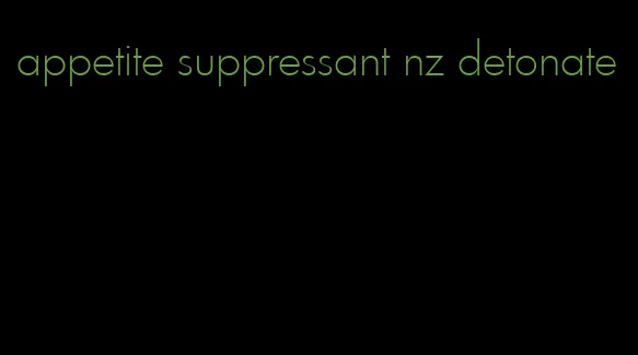 appetite suppressant nz detonate