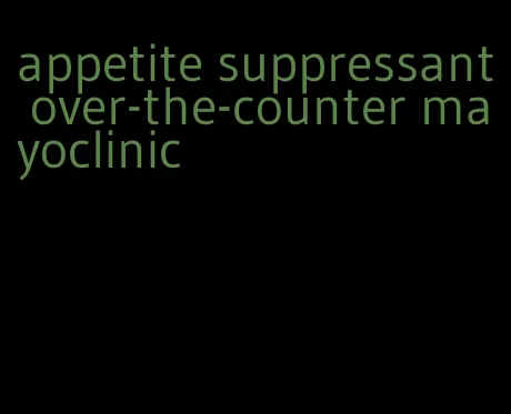 appetite suppressant over-the-counter mayoclinic