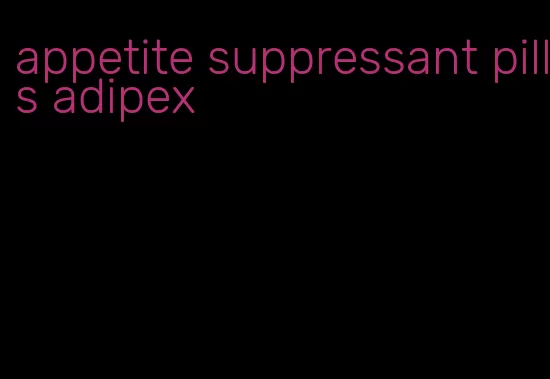 appetite suppressant pills adipex