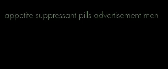 appetite suppressant pills advertisement men