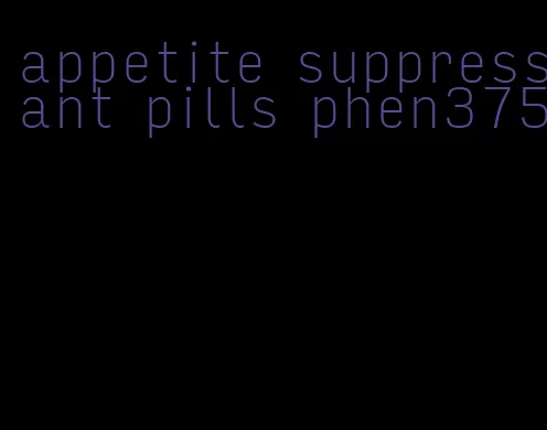 appetite suppressant pills phen375