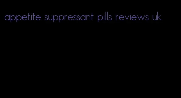 appetite suppressant pills reviews uk