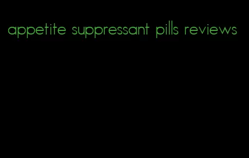 appetite suppressant pills reviews