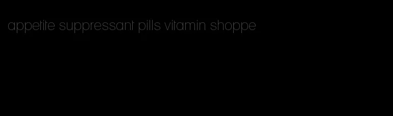 appetite suppressant pills vitamin shoppe