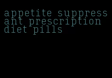 appetite suppressant prescription diet pills