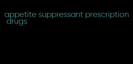 appetite suppressant prescription drugs