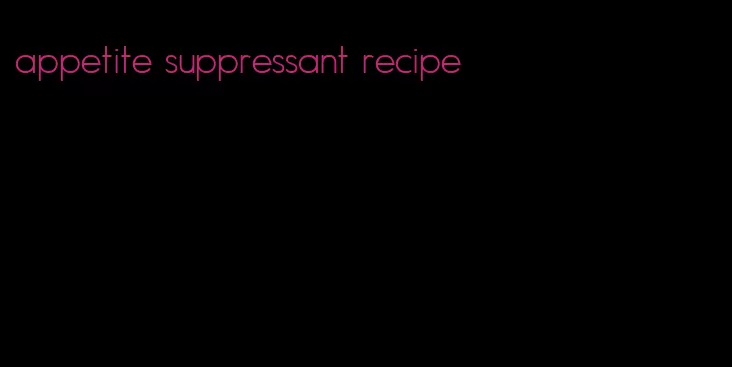 appetite suppressant recipe