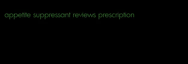 appetite suppressant reviews prescription