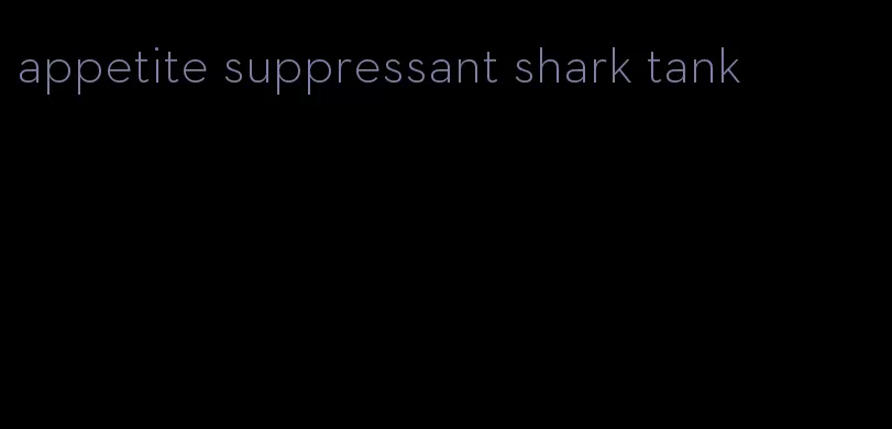 appetite suppressant shark tank