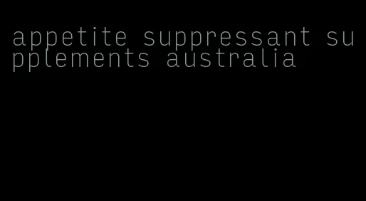 appetite suppressant supplements australia