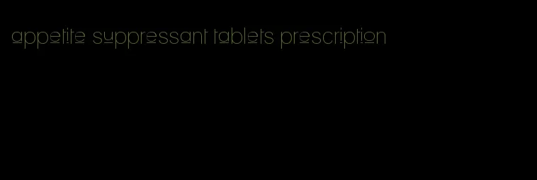 appetite suppressant tablets prescription