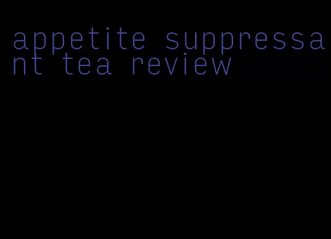 appetite suppressant tea review