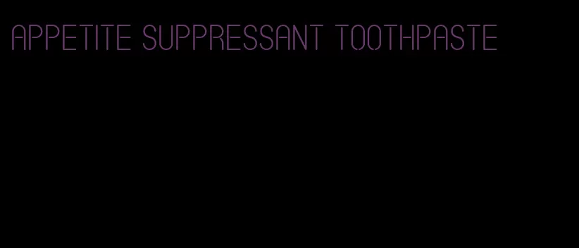 appetite suppressant toothpaste