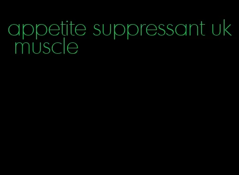 appetite suppressant uk muscle