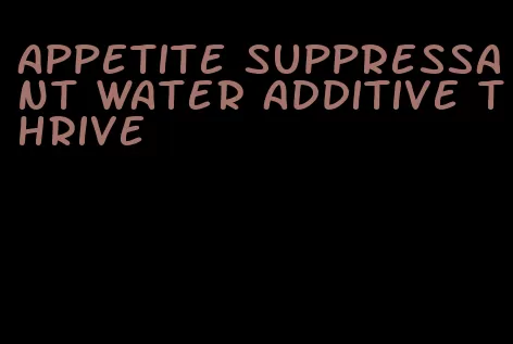 appetite suppressant water additive thrive