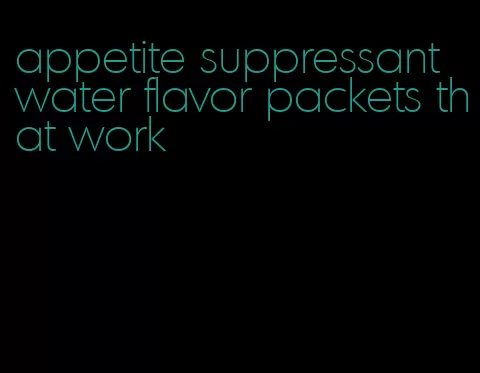 appetite suppressant water flavor packets that work