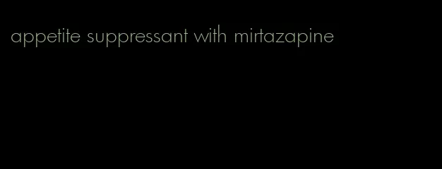 appetite suppressant with mirtazapine