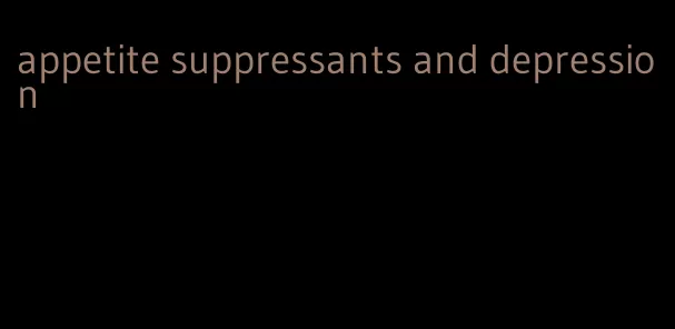 appetite suppressants and depression