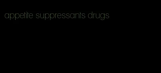 appetite suppressants drugs