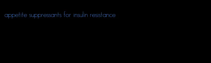 appetite suppressants for insulin resistance