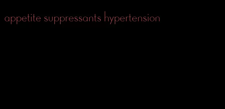 appetite suppressants hypertension