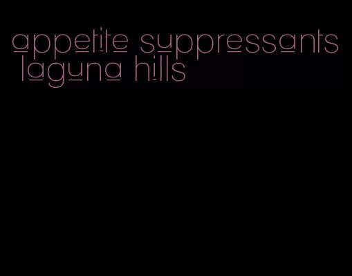 appetite suppressants laguna hills