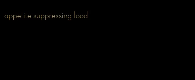 appetite suppressing food