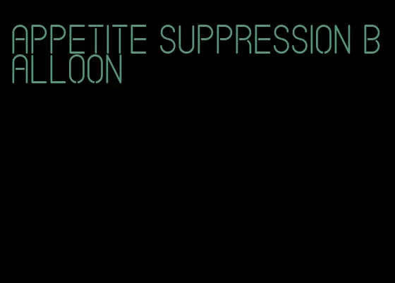 appetite suppression balloon