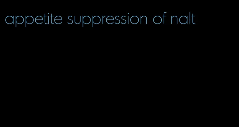 appetite suppression of nalt