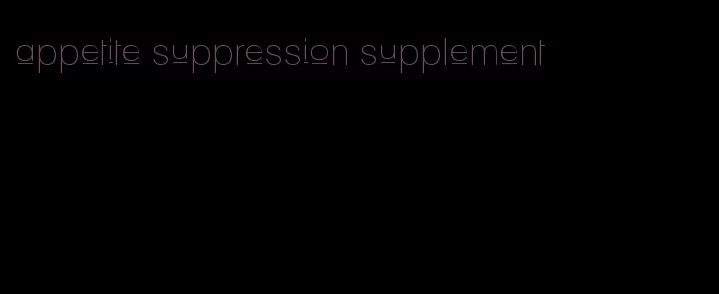 appetite suppression supplement