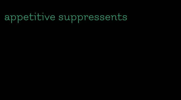 appetitive suppressents