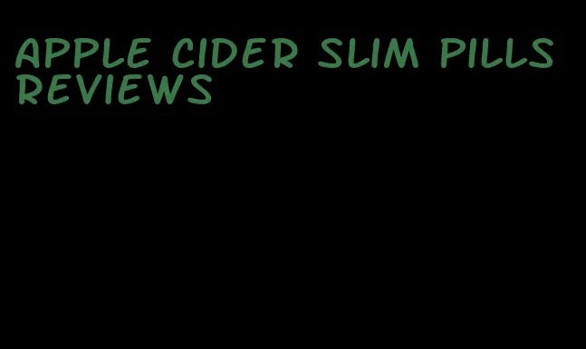 apple cider slim pills reviews