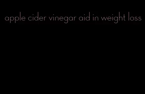 apple cider vinegar aid in weight loss