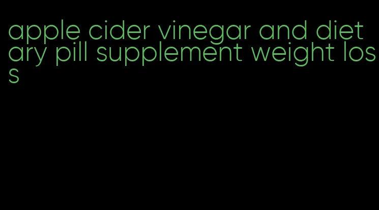 apple cider vinegar and dietary pill supplement weight loss