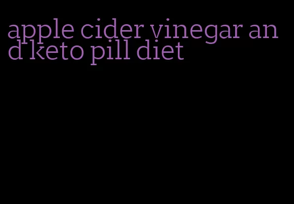 apple cider vinegar and keto pill diet