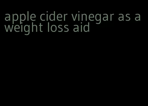 apple cider vinegar as a weight loss aid