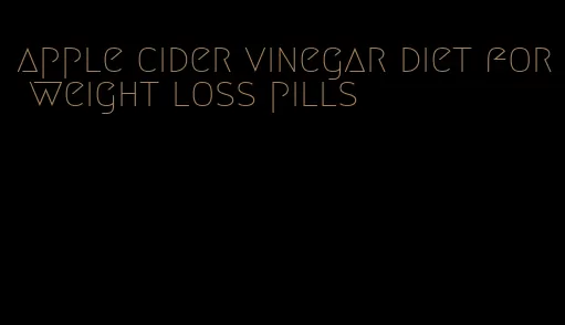 apple cider vinegar diet for weight loss pills