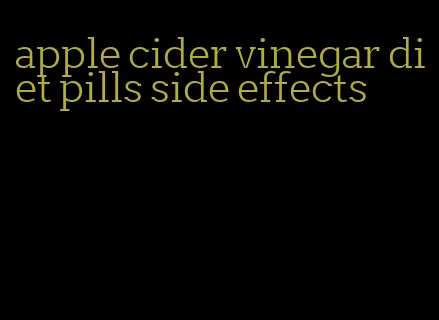 apple cider vinegar diet pills side effects