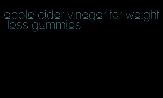 apple cider vinegar for weight loss gummies