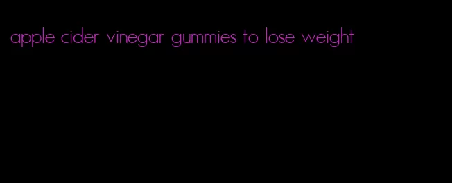 apple cider vinegar gummies to lose weight