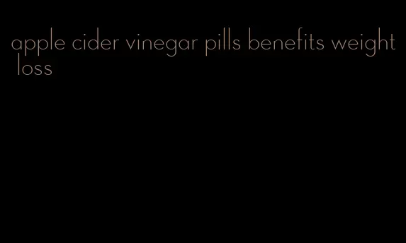 apple cider vinegar pills benefits weight loss