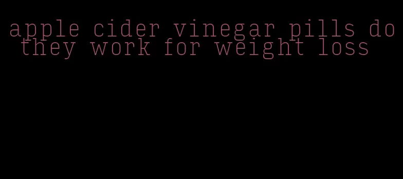 apple cider vinegar pills do they work for weight loss